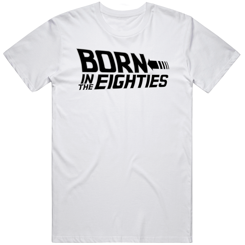 Born In The Eighties T Shirt
