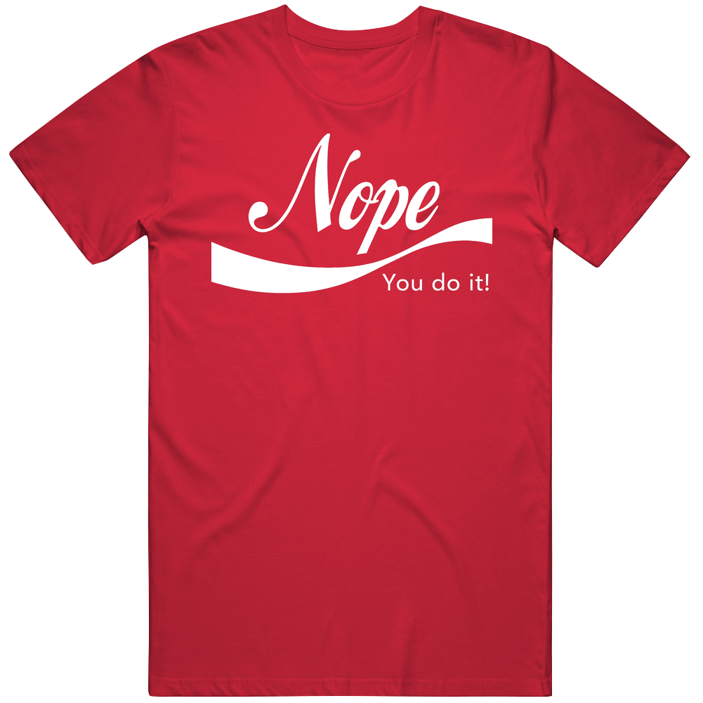 Nope You Doit! T Shirt