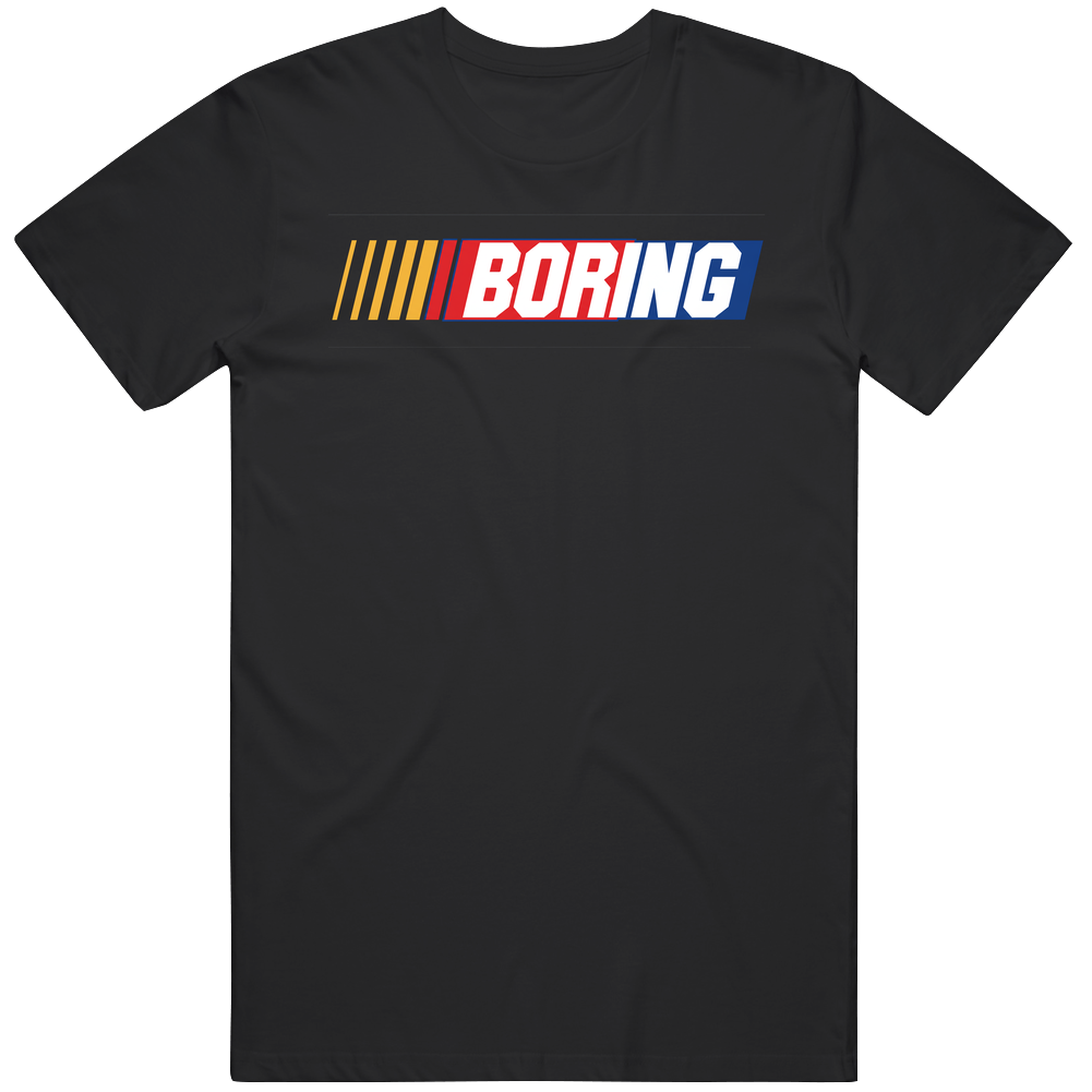 Nascar Is Boring! T Shirt