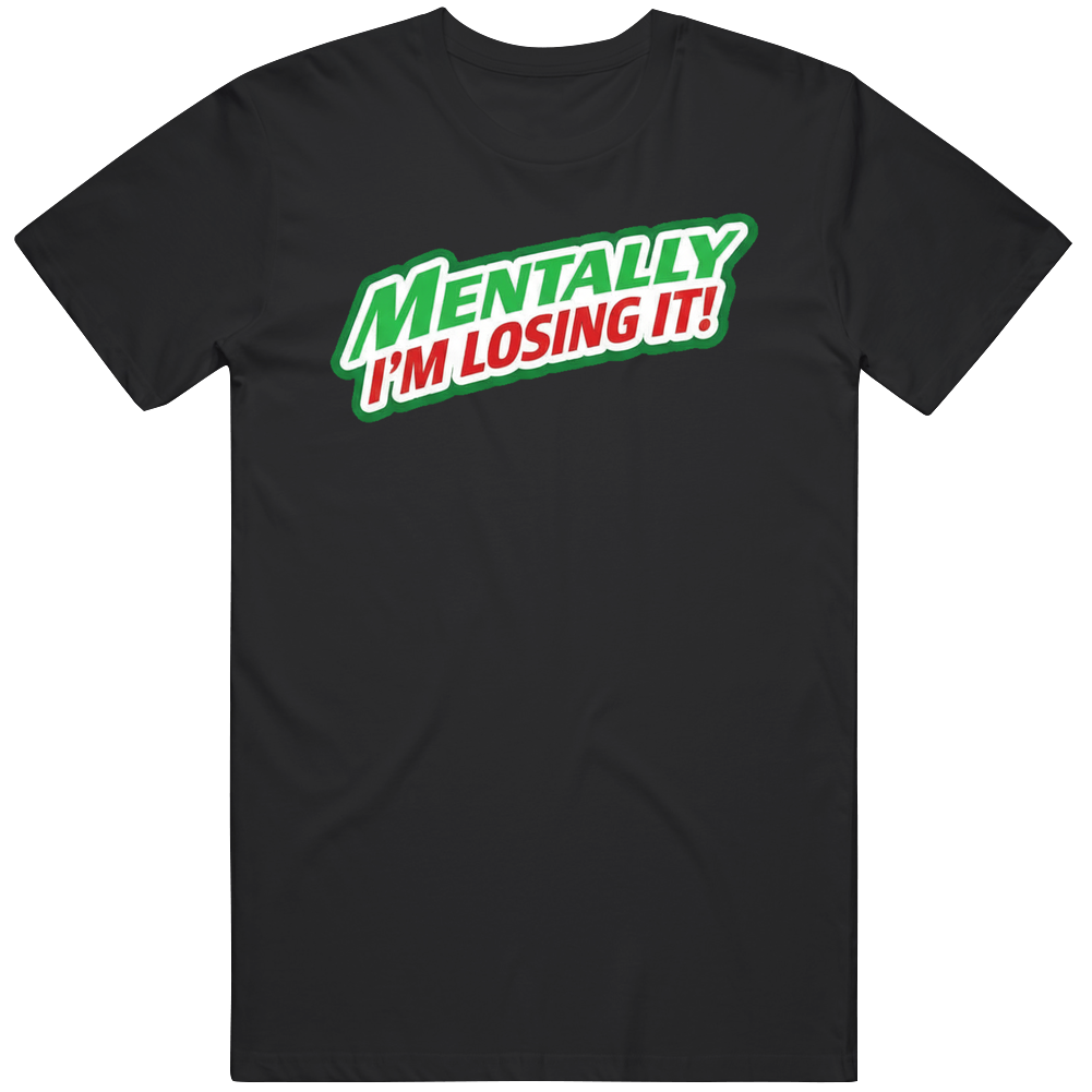 Mentally I'm Losing It 2 T Shirt