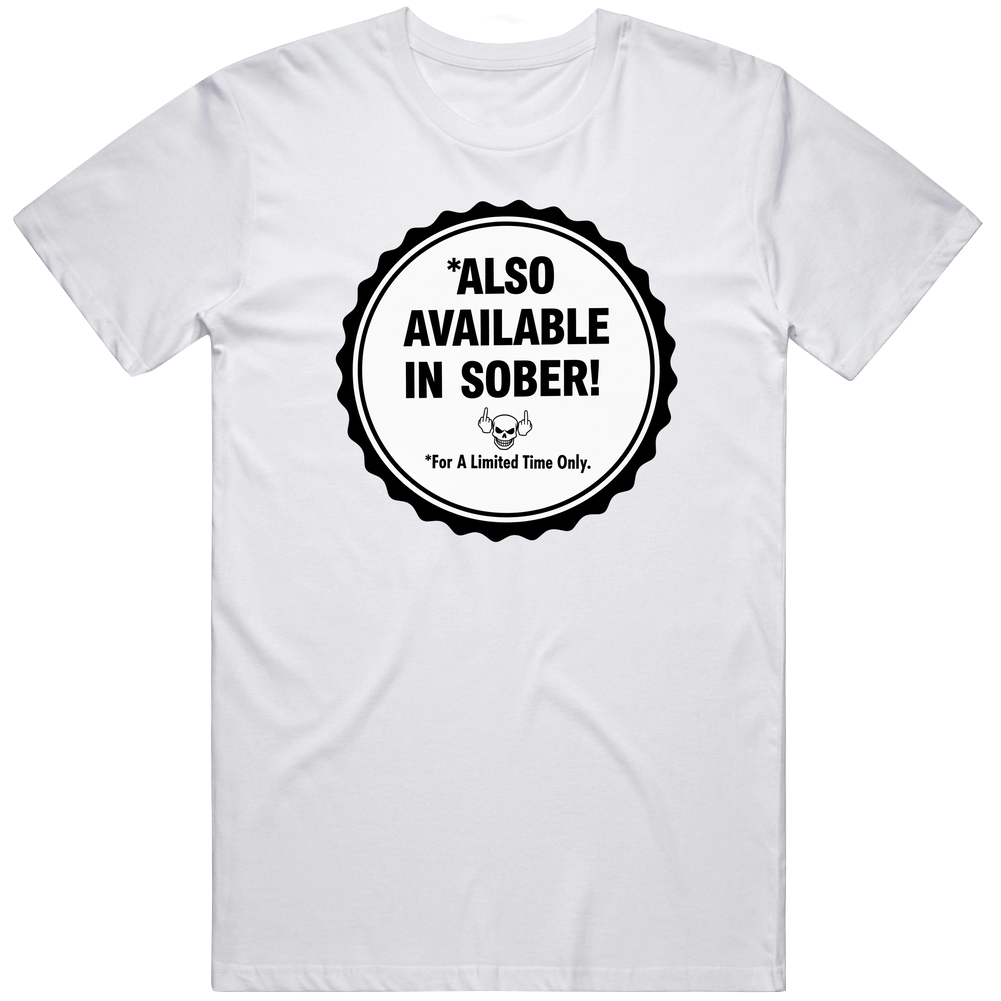 Also Available In Sober! T Shirt Also Available In Sober! T Shirt