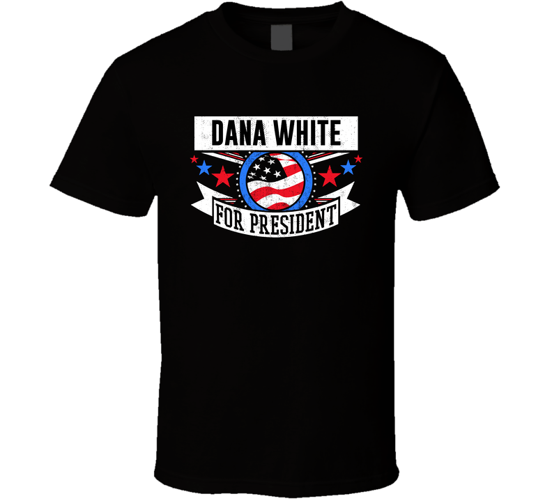 Dana White For President T Shirt Dana White For President T Shirt