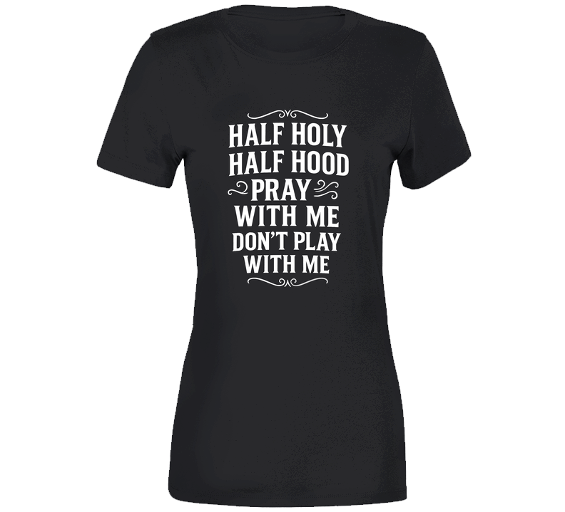 Half Holy Half Hood Ladies T Shirt