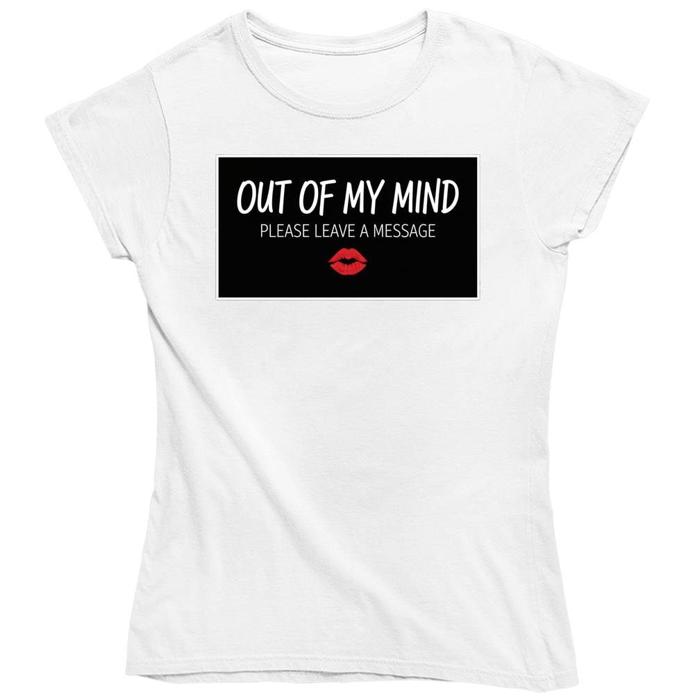 Out Of My Mind Please Leave A Message! Ladies T Shirt
