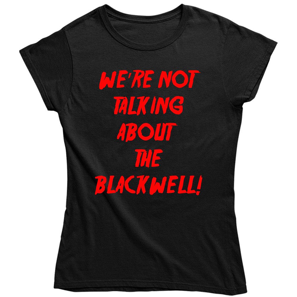We’re Not Talking About The Blackwell Ladies T Shirt