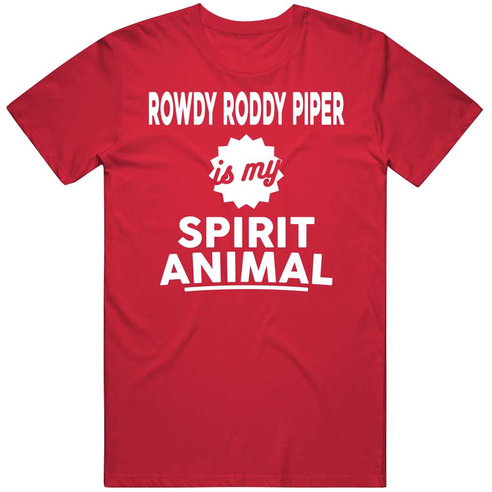 Rowdy Roddy Piper Is My Spirit Aninal T Shirt