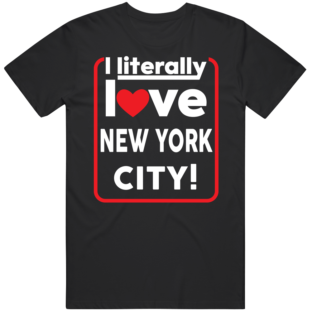 I LITERALLY LOVE NEW YORK CITY T Shirt