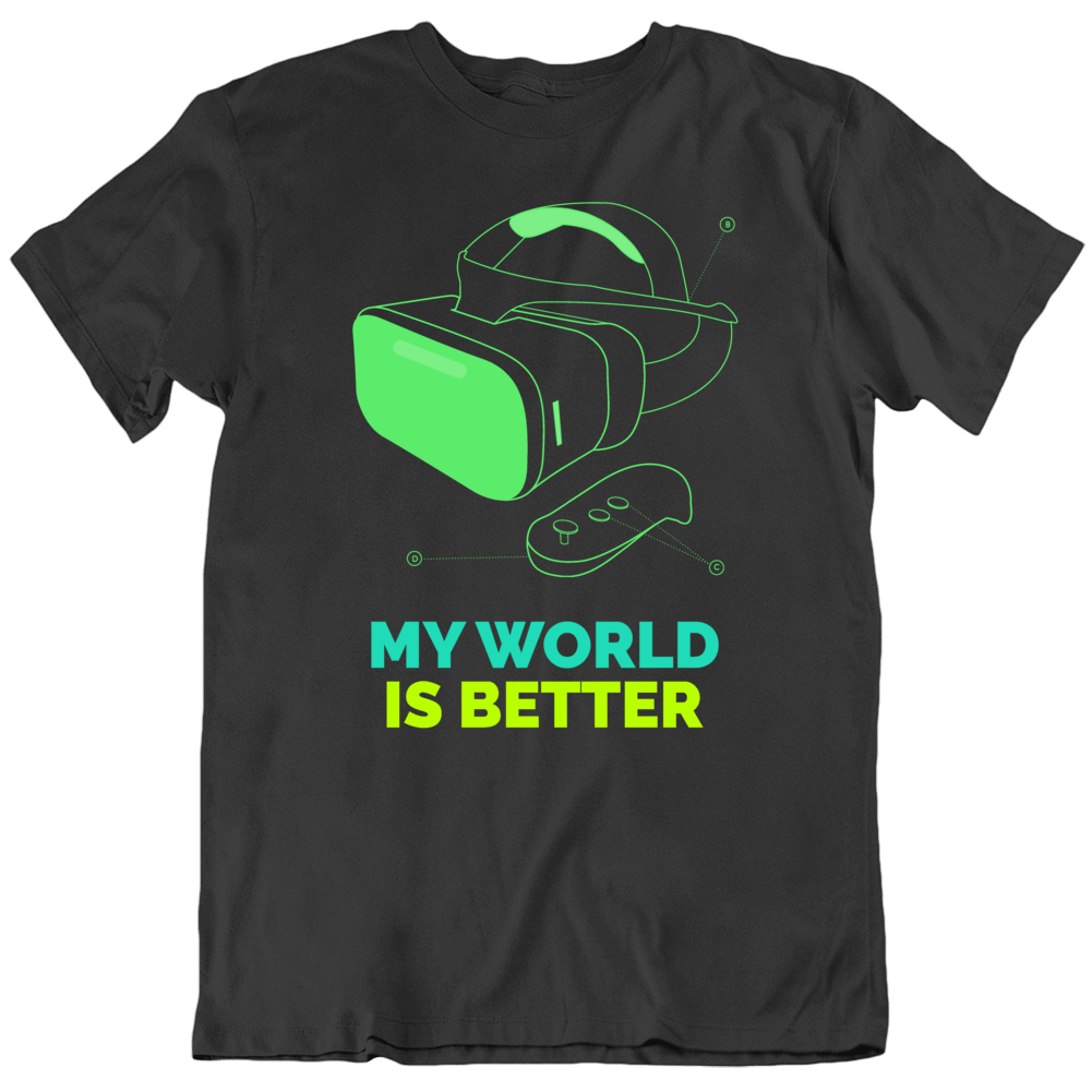 My World Is Better Vr Virtual Reality Sony Video Games Gamer Goggles Geek T Shirt My World Is Better Vr Virtual Reality Sony Video Games Gamer Goggles Geek T Shirt