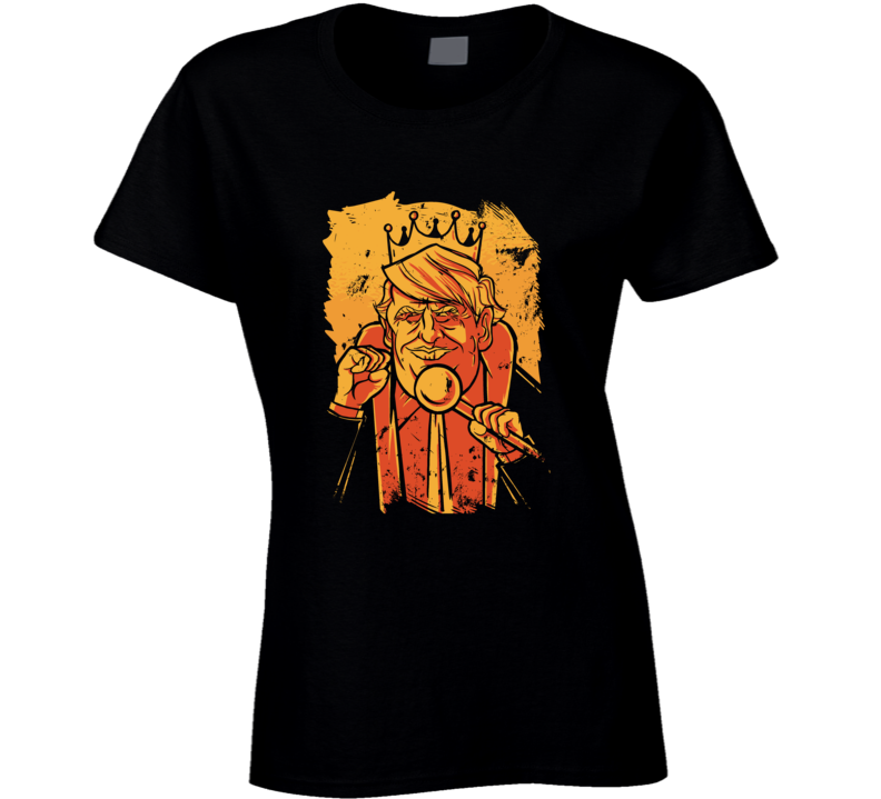 Donald Trump King President Republican Potus Funny Political 2020 Ladies T Shirt Donald Trump King President Republican Potus Funny Political 2020 Ladies T Shirt