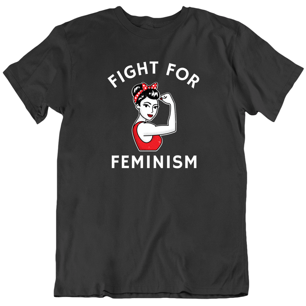 Fight For Feminism Women Power Strength Equal Rights T Shirt Fight For Feminism Women Power Strength Equal Rights T Shirt
