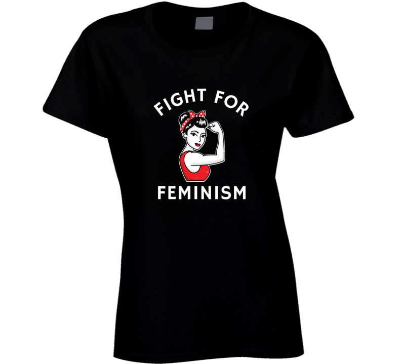 Fight For Feminism Women Power Strength Equal Rights Ladies T Shirt Fight For Feminism Women Power Strength Equal Rights Ladies T Shirt