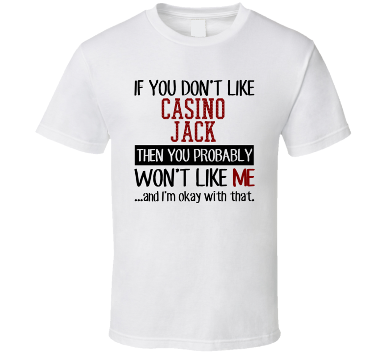 If You Don't Like Casino Jack You Won't Like Me Gambling Movie T Shirt If You Don't Like Casino Jack You Won't Like Me Gambling Movie T Shirt