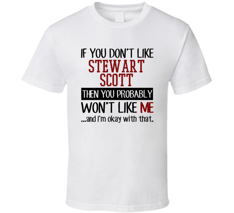 If You Don't Like Stewart Scott You Won't Like Me Player Fan T Shirt If You Don't Like Stewart Scott You Won't Like Me Player Fan T Shirt