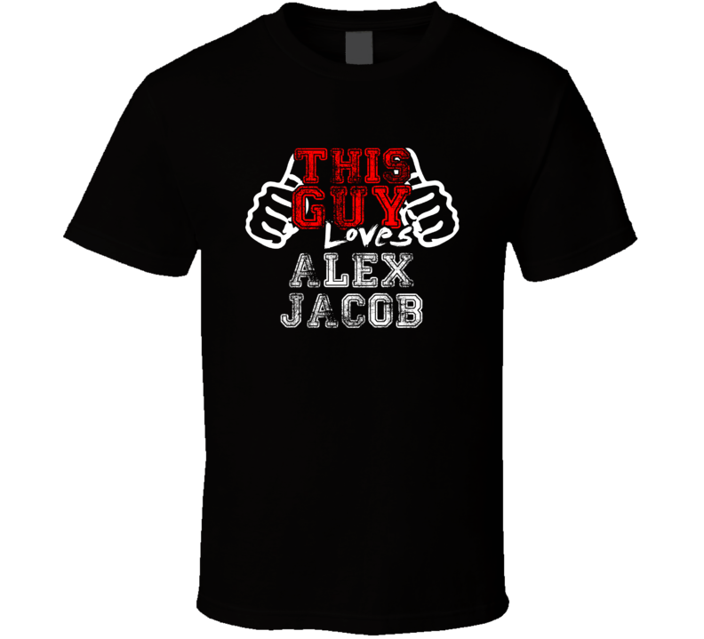This Guy Loves Alex Jacob United States Famous Professional Poker Player Distress Style T Shirt This Guy Loves Alex Jacob United States Famous Professional Poker Player Distress Style T Shirt