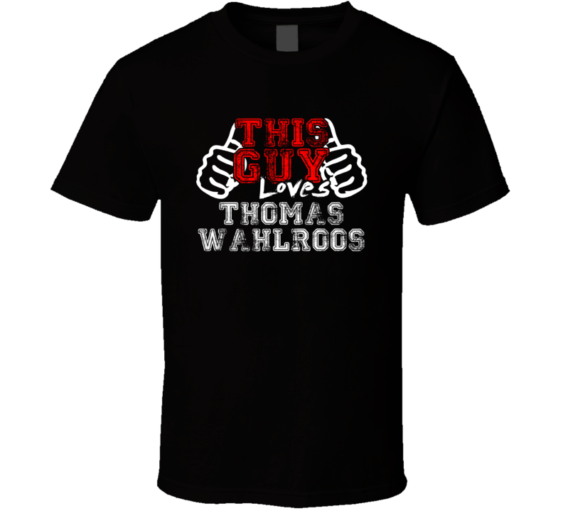This Guy Loves Thomas Wahlroos Finland Famous Professional Poker Player Distress Style T Shirt This Guy Loves Thomas Wahlroos Finland Famous Professional Poker Player Distress Style T Shirt