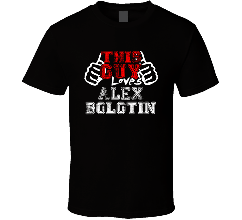 This Guy Loves Alex Bolotin Belarus Famous Professional Poker Player Distress Style T Shirt This Guy Loves Alex Bolotin Belarus Famous Professional Poker Player Distress Style T Shirt