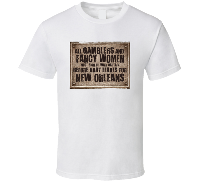 Gamblers And Fancy Women New Orleans Las Vegas Casino Boat Vintage Sign T Shirt Gamblers And Fancy Women New Orleans Las Vegas Casino Boat Vintage Sign T Shirt