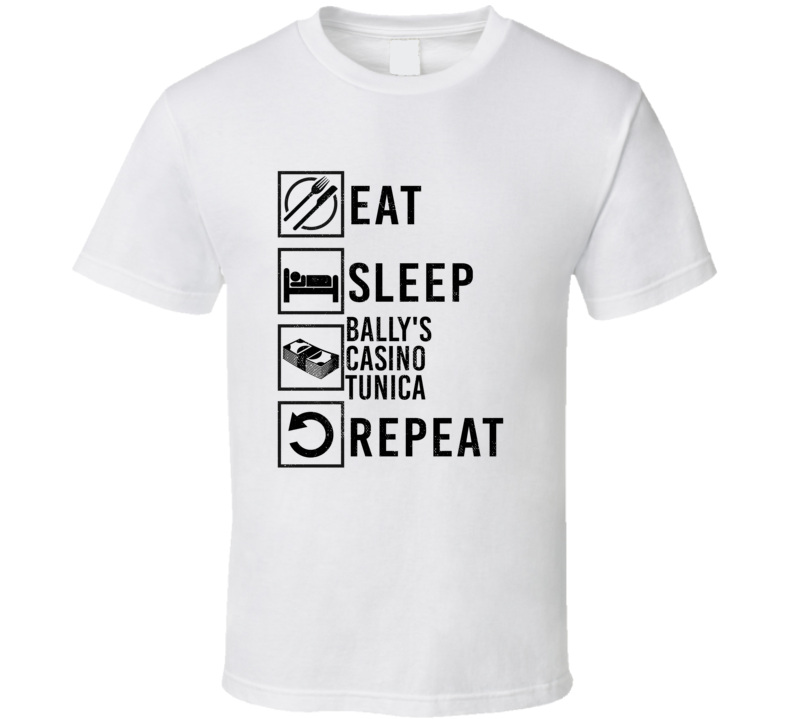 Eat Sleep Gamble Repeat Bally's Casino Tunica Gambling T Shirt Eat Sleep Gamble Repeat Bally's Casino Tunica Gambling T Shirt