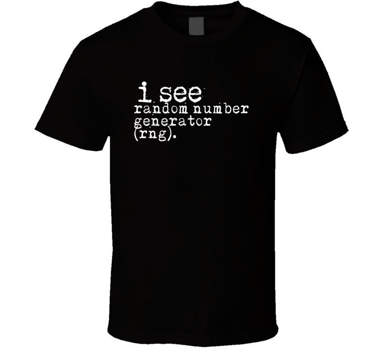 I See Random Number Generator (RNG) Gambling Terms T Shirt I See Random Number Generator (RNG) Gambling Terms T Shirt
