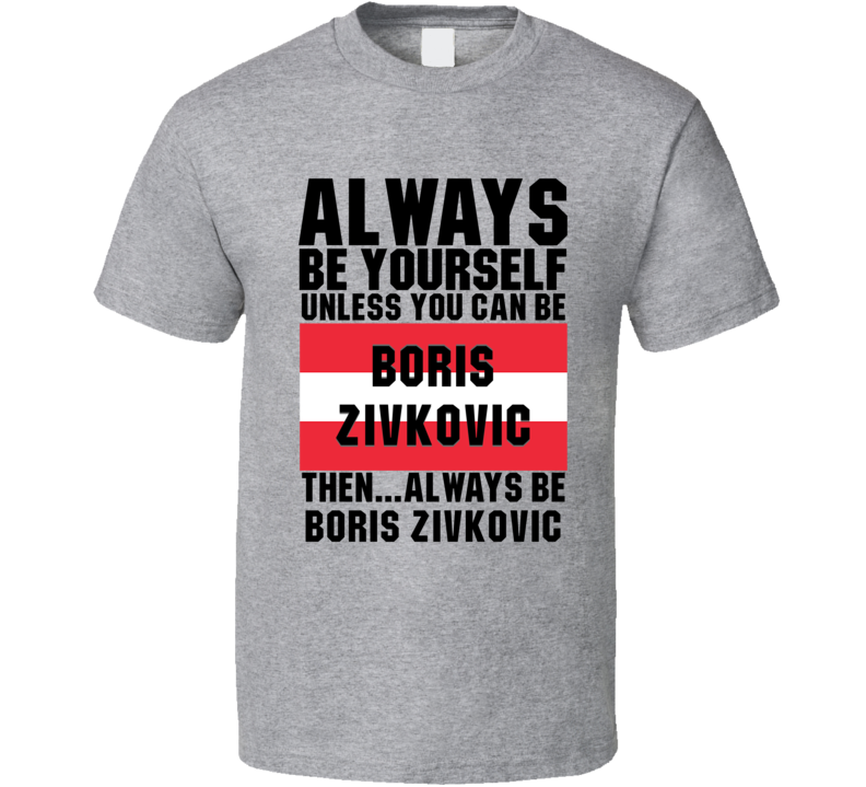 Boris Zivkovic Always Be Yourself Austria Handball Fan T Shirt