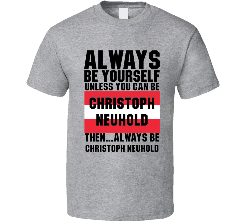 Christoph Neuhold Always Be Yourself Austria Handball Fan T Shirt