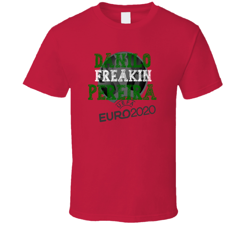 Danilo Freakin Pereira Euro 2020 Portugal Soccer Fan Funny T Shirt