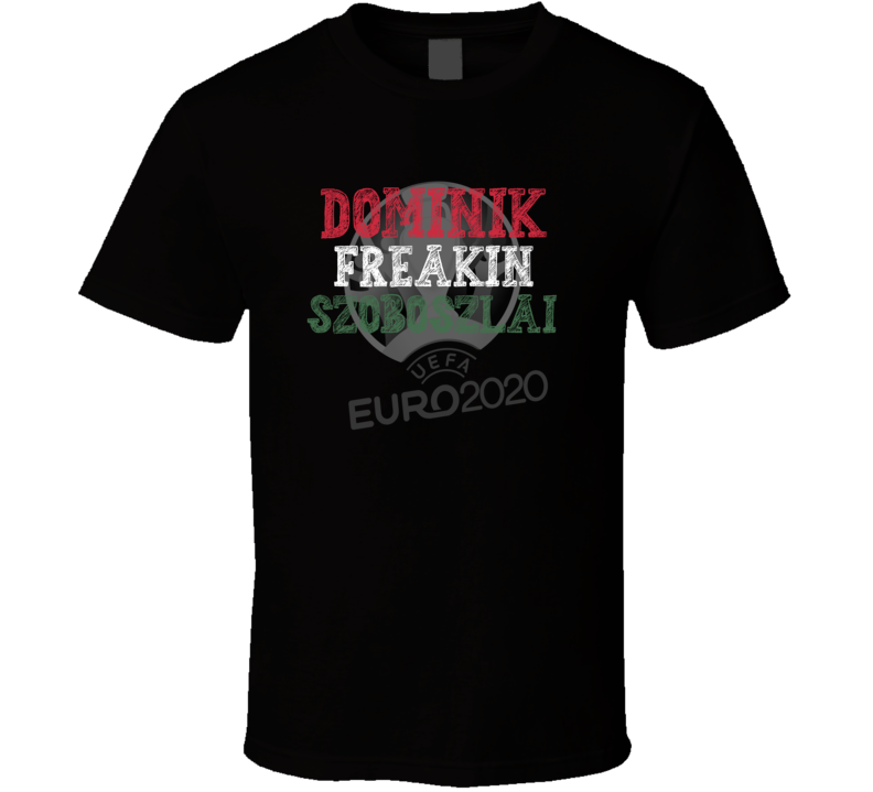 Dominik Freakin Szoboszlai Euro 2020 Hungary Soccer Fan Funny T Shirt