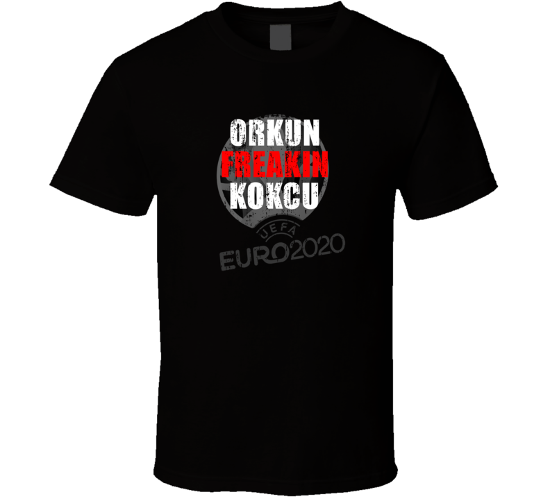 Orkun Freakin Kokcu Euro 2020 Turkey Soccer Fan Funny T Shirt