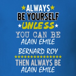 Always Be Yourself Unless You Can Be Alain Emile Bernard Roy Famous Gambler T Shirt 18728145