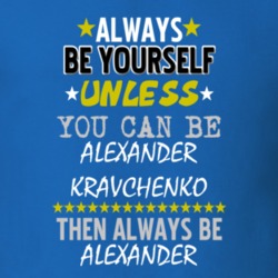 Always Be Yourself Unless You Can Be Alexander Kravchenko Famous Gambler T Shirt 18728272