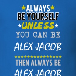 Always Be Yourself Unless You Can Be Alex Jacob Famous Gambler T Shirt 18728456
