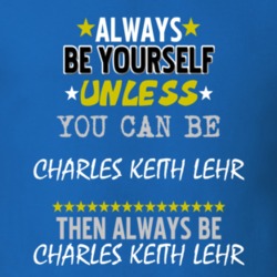 Always Be Yourself Unless You Can Be Charles Keith Lehr Famous Gambler T Shirt 18728648
