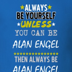 Always Be Yourself Unless You Can Be Alan Engel Famous Gambler T Shirt 18728686