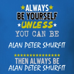 Always Be Yourself Unless You Can Be Alan Peter Smurfit Famous Gambler T Shirt 18728787