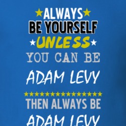 Always Be Yourself Unless You Can Be Adam Levy Famous Gambler T Shirt 18729448