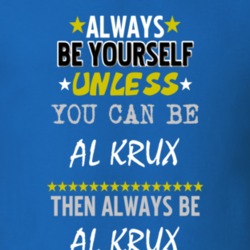 Always Be Yourself Unless You Can Be Al Krux Famous Gambler T Shirt 18729788