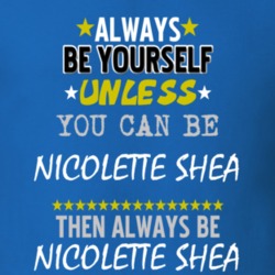 Always Be Yourself Unless You Can Be Nicolette Shea Famous Gambler T Shirt 18730747