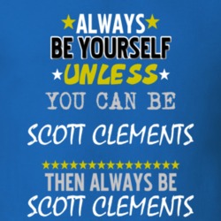 Always Be Yourself Unless You Can Be Scott Clements Famous Gambler T Shirt 18730834
