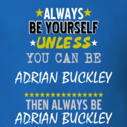 Always Be Yourself Unless You Can Be Adrian Buckley Famous Gambler T Shirt 18731741