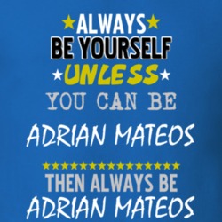 Always Be Yourself Unless You Can Be Adrian Mateos Famous Gambler T Shirt 18732336