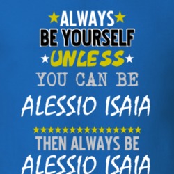 Always Be Yourself Unless You Can Be Alessio Isaia Famous Gambler T Shirt 18732801