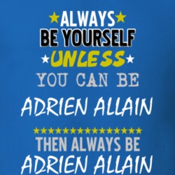 Always Be Yourself Unless You Can Be Adrien Allain Famous Gambler T Shirt 18733359