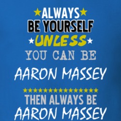 Always Be Yourself Unless You Can Be Aaron Massey Famous Gambler T Shirt 18734260