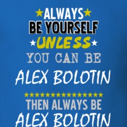 Always Be Yourself Unless You Can Be Alex Bolotin Famous Gambler T Shirt 18734278