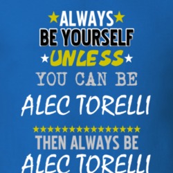 Always Be Yourself Unless You Can Be Alec Torelli Famous Gambler T Shirt 18734689