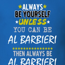 Always Be Yourself Unless You Can Be Al Barbieri Famous Gambler T Shirt 18736285