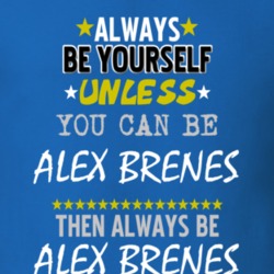 Always Be Yourself Unless You Can Be Alex Brenes Famous Gambler T Shirt 18736297