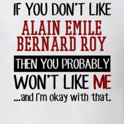 If You Don't Like Alain Emile Bernard Roy You Won't Like Me Player Fan T Shirt 18819212