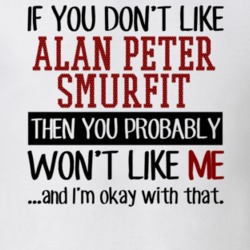 If You Don't Like Alan Peter Smurfit You Won't Like Me Player Fan T Shirt 18819868