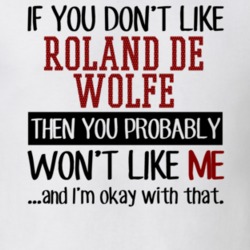 If You Don't Like Roland De Wolfe You Won't Like Me Player Fan T Shirt 18820758
